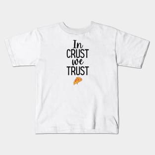 In crust we trust Kids T-Shirt